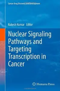 Nuclear Signaling Pathways and Targeting Transcription in Cancer (Cancer Drug Discovery and Development)
