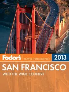Fodor's San Francisco 2013: with the Wine Country (Repost)