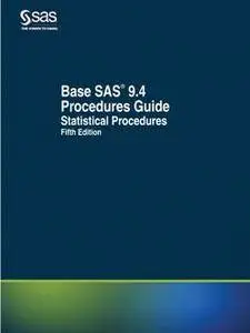 Base SAS 9.4 Procedures Guide : Statistical Procedures, Fifth Edition