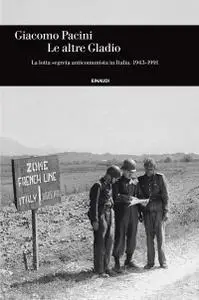 Giacomo Pacini - Le altre Gladio. La lotta segreta anticomunista in Italia. 1943-1991