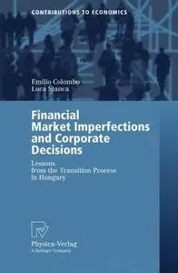 Financial Market Imperfections and Corporate Decisions: Lessons from the Transition Process in Hungary (Contributions to Econom