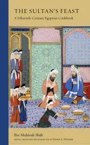 The Sultan's Feast: A Fifteenth-Century Cookbook
