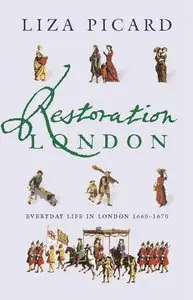 Restoration London: From Poverty to Pets, from Medicine to Magic, from Slang to Sex, from Wallpaper to Women's Rights