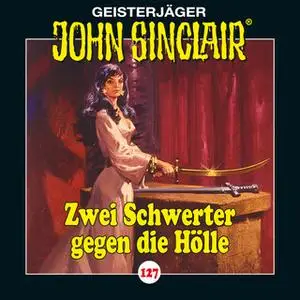 «John Sinclair - Folge 127: Zwei Schwerter gegen die Hölle. Teil 3 von 4» by Jason Dark