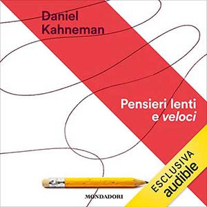 «Pensieri lenti e veloci» by Daniel Kahneman