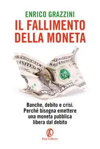 Enrico Grazzini - Il fallimento della moneta. Banche, debito e crisi