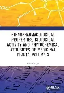 Ethnopharmacological Properties, Biological Activity and Phytochemical Attributes of Medicinal Plants, Volume 3