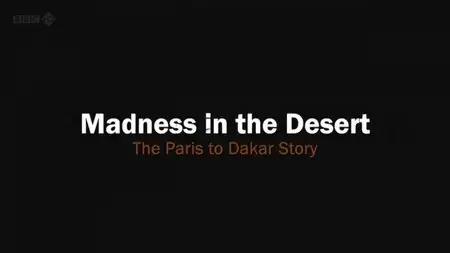 BBC - Madness in the Desert: The Paris to Dakar Story (2013)