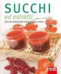 Succhi ed estratti: oltre 200 ricette per fare il pieno di frutta e verdura