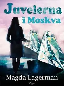 «Juvelerna i Moskva» by Magda Lagerman