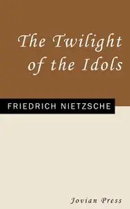 «The Twilight of the Idols» by Friedrich Nietzsche