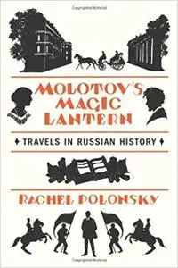 Molotov's Magic Lantern: Travels in Russian History