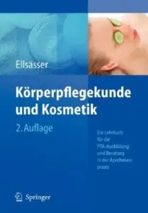 Körperpflegekunde und Kosmetik: Ein Lehrbuch für die PTA-Ausbildung und die Beratung in der Apothekenpraxis (Auflage: 2)