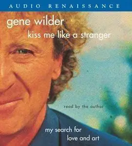 Kiss Me Like a Stranger: My Search for Love and Art [Audiobook]
