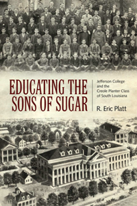 Educating the Sons of Sugar : Jefferson College and the Creole Planter Class of South Louisiana