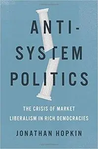 Anti-System Politics: The Crisis of Market Liberalism in Rich Democracies