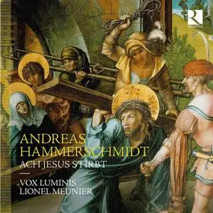 Lionel Meunier, Vox Luminis - Andreas Hammerschmidt: Ach Jesus Stirbt (2020)