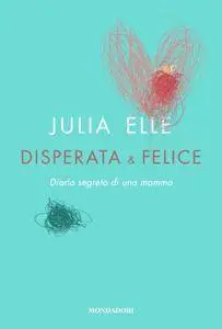 Julia Elle - Disperata & felice
