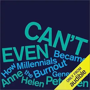 Can't Even: How Millennials Became the Burnout Generation [Audiobook]