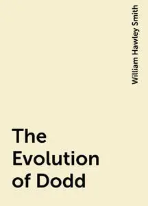 «The Evolution of Dodd» by William Hawley Smith