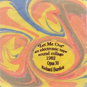 Richard Burdick - Let Me Out, Op. 30, 1982 (An Electronic Tape Sound Collage) (2003) {I-Ching Music} **[RE-UP]**