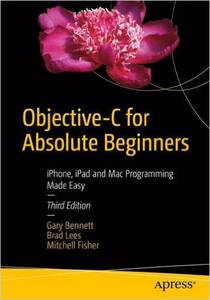 Objective-C for Absolute Beginners: iPhone, iPad and Mac Programming Made Easy - 3rd Edition (Repost)