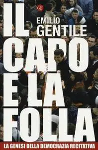 Emilio Gentile - Il capo e la folla. La genesi della democrazia recitativa