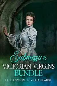 «Submissive Victorian Virgins Bundle» by Elle London, Lovillia Hearst