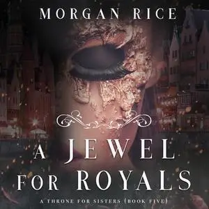 «A Jewel For Royals (A Throne for Sisters. Book 5)» by Morgan Rice