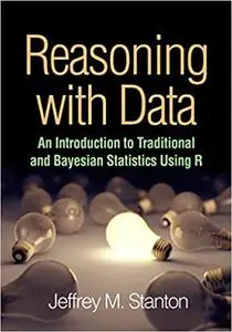 Reasoning with Data: An Introduction to Traditional and Bayesian Statistics Using R (Repost)