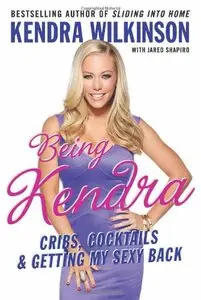 Being Kendra: Cribs, Cocktails, and Getting My Sexy Back