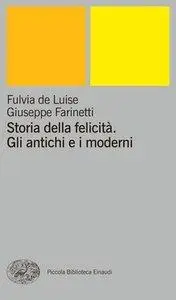 Fulvia de Luise, Giuseppe Farinetti - Storia della felicità. Gli antichi e i moderni [Repost]