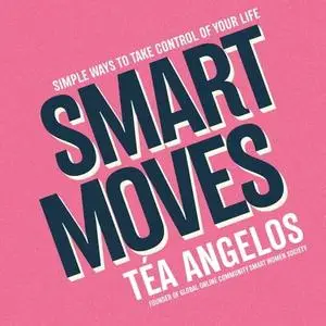 Smart Moves: Simple Ways to Take Control of Your Life - Money, Career, Wellbeing, Love [Audiobook]