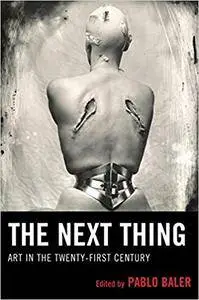 The Next Thing: Art in the Twenty-first Century