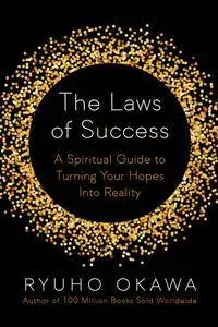 The Laws of Success: A Spiritual Guide to Turning Your Hopes into Reality