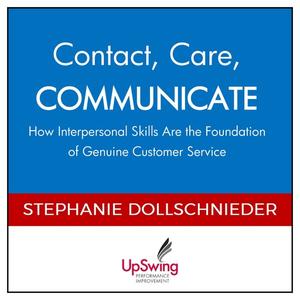 «Contact, Care, COMMUNICATE -- How Interpersonal Skills Are the Foundation of Genuine Customer Service» by Stephanie Dol