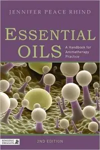 Essential Oils: A Handbook for Aromatherapy Practice