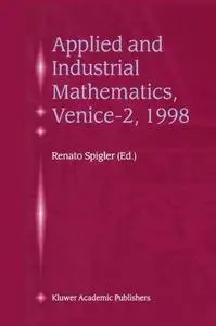 Applied and Industrial Mathematics, Venice—2, 1998: Selected Papers from the ‘Venice—2/Symposium on Applied and Industrial Math