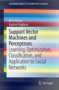 Support Vector Machines and Perceptrons: Learning, Optimization, Classification, and Application to Social Networks (Repost)