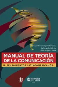 «Manual de teoría de la comunicación II» by Carlos Arcila Calderón,Alejandro Barranquero Carretero,Jesús Arroyave Cabrer