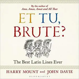 Et tu, Brute?: The Best Latin Lines Ever [Audiobook]