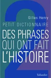Gilles Henry, "Petit dictionnaire des phrases qui ont fait l'histoire"