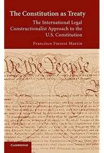 The Constitution as Treaty: The International Legal Constructionalist Approach to the US Constitution [Repost]