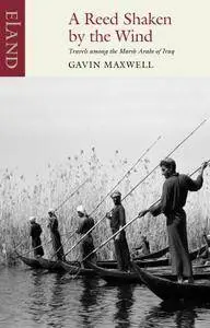 A Reed Shaken by the Wind: Travels among the Marsh Arabs of Iraq