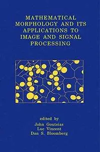 Mathematical Morphology and its Applications to Image and Signal Processing