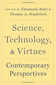 Science, Technology, and Virtues: Contemporary Perspectives