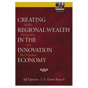  Creating Regional Wealth in the Innovation Economy: Models, Perspectives, and Best Practices (Repost) 