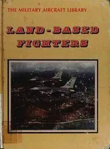 Land-based Fighters (The Military Aircraft Library) (Repost)