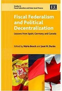 Fiscal Federalism and Political Decentralization: Lessons from Spain, Germany and Canada