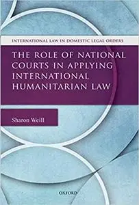The Role of National Courts in Applying International Humanitarian Law
